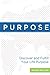 Purpose: Discover and Fulfill Your Life Purpose