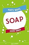 Soap oder Leben Soap oder Leben