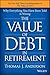 The Value of Debt in Retirement: Why Everything You Have Been Told Is Wrong
