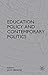 Education Policy and Contemporary Politics by Jack Demaine