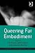 Queering Fat Embodiment (Queer Interventions)