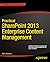 Practical Sharepoint 2013 Enterprise Content Management