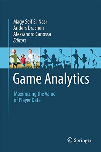 Game Analytics: Maximizing the Value of Player Data (Unknown Binding)
