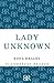 Lady Unknown: The Life of Angela Burdett-Coutts