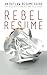 Rebel Resume: An Outlaw Resume Guide For Kick-Ass Students & New Grads