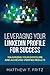 Leveraging Your LinkedIn Profile for Success: Maximizing Your Exposure and Achieving Verified Results