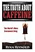 Caffeine: The Truth about Caffeine: The World's Most Consumed Drug (The Benefits, Side Effects, and History of Caffeine)
