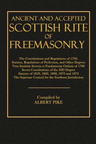 Ancient and Accepted Scottish Rite of Freemasonry: The Constitutions and Regulations of 1762; Statutes, Regulations of Perfection, and Other Degrees; Vera Instituta Secreta Et Fundamenta Ordinis of 1786; Secret Constitutions of the 33d Degree (Paperback)