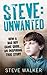 Steve: Unwanted: A Remarkable True Story
