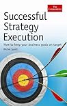 Successful Strategy Execution: How to Keep Your Business Goals on Target