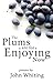 The Plums Are for Enjoying Now