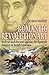 Romantic Revolutionary: Simon Bolivar and the Struggle for Independence in Latin America