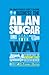 Business the Alan Sugar Way - 10 Secrets of the World's Toughest Negotiator