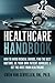 The Healthcare Handbook: How to Avoid Medical Errors, Find the Best Doctors, Be Your Own Patient Advocate & Get the Most from Healthcare (Healthcare Advocate Series)