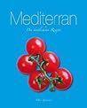 Mediterran Die köstlichsten Rezepte