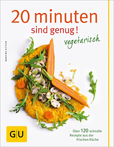 20 Minuten sind genug! Vegetarisch! Über 120 schnelle Rezepte aus der frischen Küche (Hardcover)