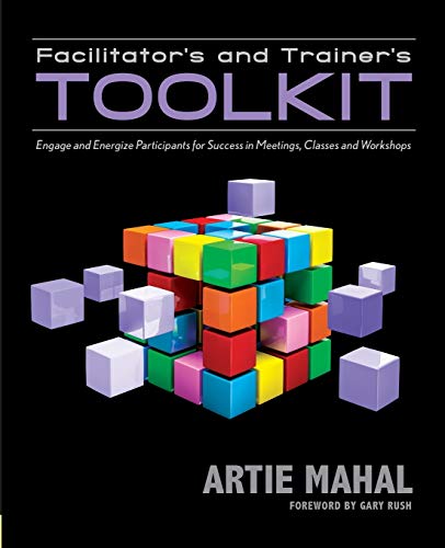 Facilitator's and Trainer's Toolkit: Engage and Energize Participants for Success in Meetings, Classes, and Workshops (Paperback)