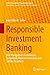 Responsible Investment Banking: Risk Management Frameworks, Sustainable Financial Innovation and Softlaw Standards (CSR, Sustainability, Ethics & Governance)