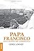 Papa Francisco: Lecciones De Liderazgo (Spanish Edition)