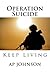 Operation Suicide: Keep Living
