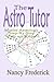 The Astro Tutor: Master Astrology Step by Step with an Expert: Basic Through Advanced Astrology (Explore Astrology with Nancy Frederick)