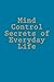 Mind Control Secrets of Everyday Life by Kevin Webber