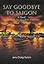 Say Goodbye to Saigon: Insp...