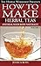 How to make herbal teas and...