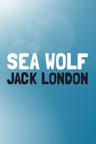 The Sea-Wolf: Original and Unabridged