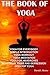 The Book of Yoga: Yoga for Everybody Simple Introduction Yoga Workout Yoga Meditation Yoga for Headaches Menstrual Pains and Depression Desktop Yoga