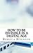 How to Be Invisible in a Digital Age: A Newbies Guide to Protecting Your Privacy in an Electronic World