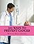 101 Ways to Prevent Cancer:...