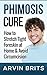 Phimosis Cure by Arvin Brits