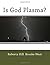 Is God Plasma?