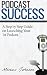 Podcast Success a Step by S...