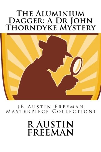 The Aluminium Dagger (The Famous Cases of Dr. Thorndyke #12)