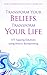Transform Your Beliefs, Transform Your Life