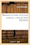 Monsieur Le Hulan Et Les Trois Couleurs: Conte de Noël (Litterature) (French Edition) Monsieur Le Hulan Et Les Trois Couleurs: Conte de Noël (Litterature) (French Edition)