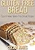 Gluten-Free Bread: Easy To Make Gluten-Free Bread Recipes