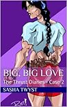 Big, Big Love (The Thrust Diaries, Case 2)