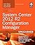 System Center 2012 R2 Configuration Manager Unleashed: Supplement to System Center 2012 Configuration Manager (SCCM) Unleashed