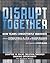 Disrupt Together - Chapter 10: Value Creation through Shaping Opportunity - The Business Model