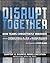 Disrupt Together - Chapter 12 by Stephen Spinelli Jr.