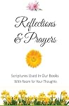 Reflections and Prayers: Scriptures Used In Our Books With Room for Your Thoughts Reflections and Prayers: Scriptures Used In Our Books With Room for Your Thoughts