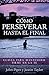 Cómo Perseverar Hasta El Final by John      Piper