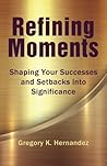 Refining Moments: Shaping Your Successes and Setbacks into Significance