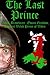 The Last Prince: Wales Braveheart : Owain Glyndwr, The last Welsh Prince of Wales