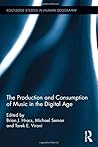 The Production and Consumption of Music in the Digital Age (Routledge Studies in Human Geography)