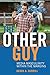 The Other Guy: Media Masculinity Within the Margins (Popular Culture and Everyday Life)