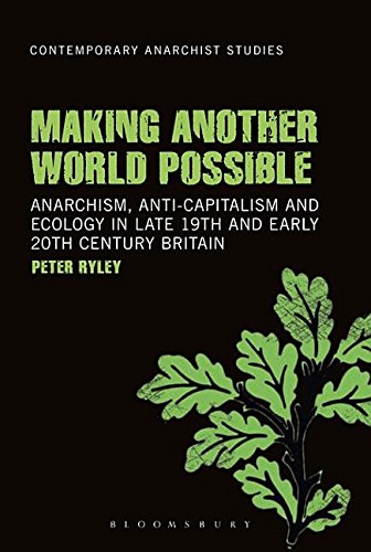 Making Another World Possible: Anarchism, Anti-Capitalism and Ecology in Late 19th and Early 20th Century Britain (Kindle Edition)